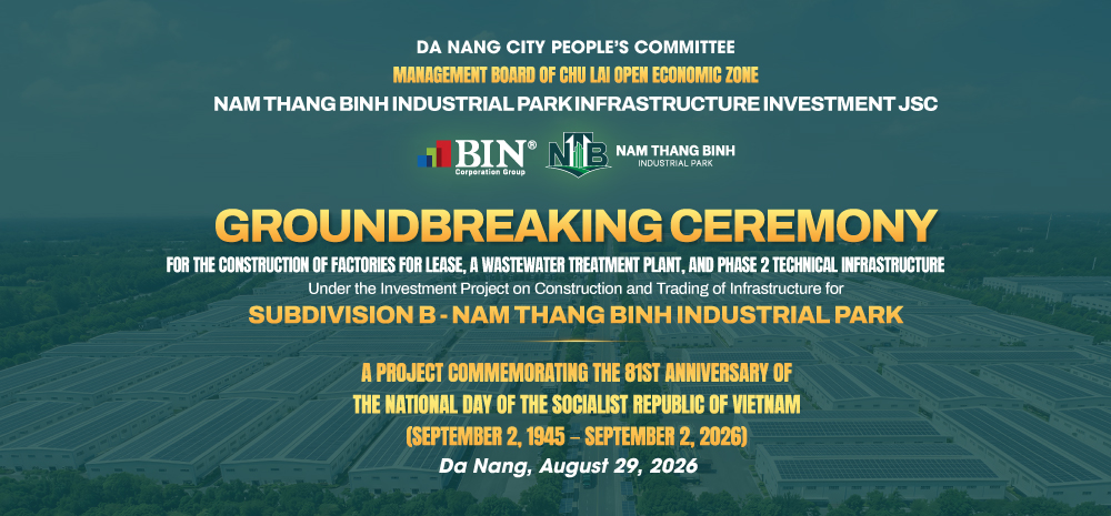 Groundbreaking Ceremony for the Construction of Factories for Lease, a Wastewater Treatment Plant, and Phase 2 Technical Infrastructure at Subdivision B - Nam Thang Binh Industrial Park Groundbreaking Ceremony for the Construction of Factories for Lease, a Wastewater Treatment Plant, and Phase 2 Technical Infrastructure at Subdivision B - Nam Thang Binh Industrial Park